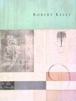 Item #75-7415 Robert Kelly: Recent Paintings. Nov. 2 - Dec. 9, 2000. John Berggruen Gallery