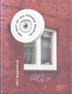 Item #75-7464 The Best of all Possible Worlds. Die beste aller m&ouml;glichen Welten. Publikation anl&auml;&szlig;lich des Beitrages von Allen Ruppersberg zur Ausstellung Skulptur Projekte in M&uuml;nster. Allen Ruppersberg, Klaus Bu&szlig;mann, Kaspar K&ouml;nig, Florian Matzer.