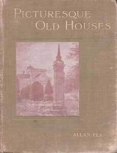 Item #75-8159 Picturesque Old Houses : Being the impressions of a wanderer off the beaten track. Allan Fea.