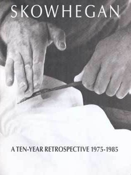 Item #75-8466 Skowhegan: A Ten Tear Retrospective 1975-1985. Oct. 18 - Oct. 25, 1986. Leo...