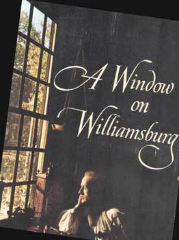 Item #75-8874 A Window on Williamsburg: Colonial Williamsburg, Williamsburg Virginia. John J....