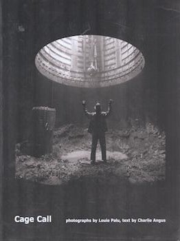 Item #75-9515 Cage Call, Photographs By Louie Palu, Text By Charlie Angus. Charlie Angus, Louie Palu