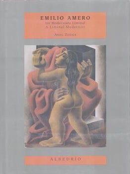 Item #75-9806 Emilio Amero, Un Modernista Liminal, A Liminal Modernist. Ariel Zuñiga