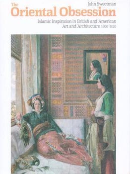 Item #75-9873 The Oriental Obsession: Islamic Inspiration in British and American Art and...