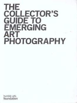 Item #75-9874 The Collector's Guide to Emerging Art Photography. Humble Arts Foundation