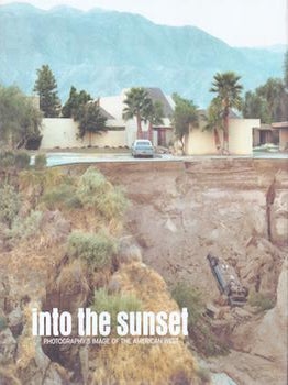 Item #75-9896 Into the Sunset: Photography's Image of the American West. Eva Respini