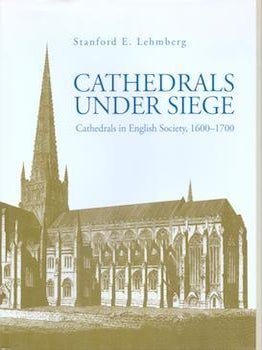 Item #77-0141 Cathedrals under siege : cathedrals in English society, 1600-1700. Stanford E....