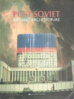 Item #77-0157 Post-Soviet Art and Architecture. Alexey Yurasovsky, Sophie Ovenden
