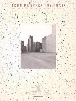 Item #77-0226 Idee, Procezz, Ergebnis. Internationale Bauausstellung Berlin, 1987. Internationale...