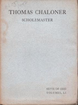 Item #77-0346 Thomas Chaloner Scholemaster. Sette of Odd Volumes, LI. Percy Addleshaw
