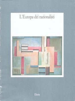 L'Europa Dei Razionalisti, Pittura Scultura, Architettura negli anni trenta. Luciano Caramel.