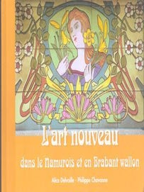 Item #77-1098 L'Art Nouveau, dans le Namurois et en Brabant Wallon. Philippe Chavanne Alice...