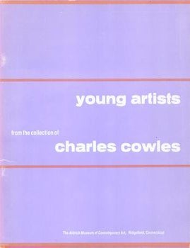 Item #77-1671 Young Artists From the Collection of Charles Cowles. Ridgefield The Aldrich Museum of Contemporary Art, Connecticut.