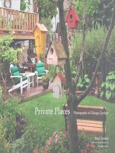 Item #77-1724 Private places : photographs of Chicago gardens. Brad Temkin