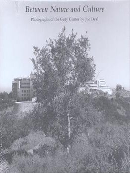 Item #77-1725 Between nature and culture : photographs of the Getty Center by Joe Deal. J. Paul...