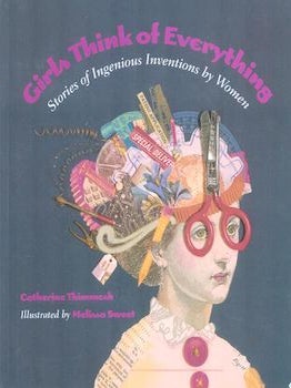 Item #77-1759 Girls think of everything : stories of ingenious inventions by women. Melissa Sweet...